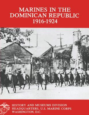 Marines in the Dominican Republic 1916-1924 - Cosmas, Graham a, and Fuller Usmcr, Stephen M