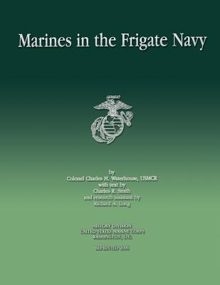 Marines in the Frigate Navy - Smith, Charles R, and Long, Richard A, and Waterhouse Usmcr, Charles H