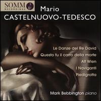 Mario Castelnuovo-Tedesco: Le Danze del Re David; Questo fu il carro della morte; Alt Wien; I Naviganti; Piedigrotta - Mark Bebbington (piano)