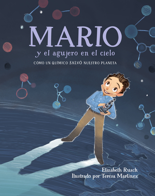 Mario Y El Agujero En El Cielo / Mario and the Hole in the Sky: C?mo Un Qu?mico Salv? Nuestro Planeta - Rusch, Elizabeth, and Martinez, Teresa (Illustrator), and Calvo, Carlos E (Translated by)