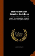 Marion Harland's Complete Cook Book: A Practical and Exhaustive Manual of Cookery and Housekeeping, Containing Thousands of Carefully Proved Recipes
