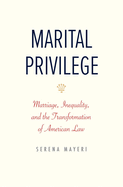 Marital Privilege: Marriage, Inequality, and the Transformation of American Law