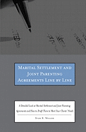 Marital Settlement and Joint Parenting Agreements Line by Line: A Detailed Look at Marital Settlement and Joint Parenting Agreements and How to Draft Them to Meet Your Clients' Needs