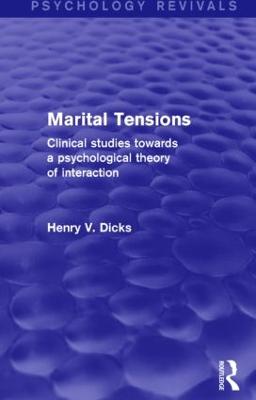 Marital Tensions: Clinical Studies Towards a Psychological Theory of Interaction - Dicks, Henry V.