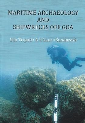 Maritime Archecology and Shipwrecks of Goa - Tripaati, Sila, and Gaur, A. S.