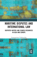 Maritime Disputes and International Law: Disputed Waters and Seabed Resources in Asia and Europe