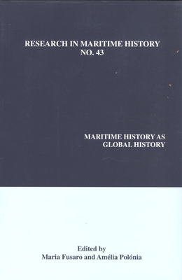 Maritime History as Global History - Fusaro, Maria (Editor), and Polnia, Amlia (Editor)