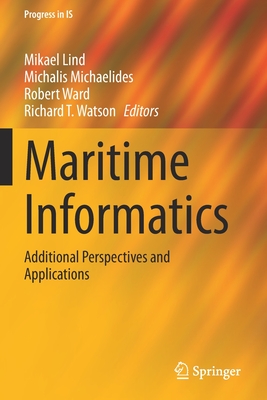 Maritime Informatics: Additional Perspectives and Applications - Lind, Mikael (Editor), and Michaelides, Michalis (Editor), and Ward, Robert (Editor)