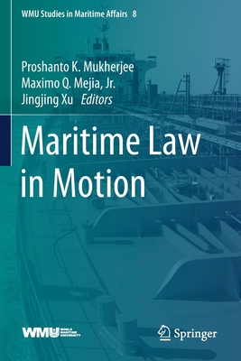 Maritime Law in Motion - Mukherjee, Proshanto K (Editor), and Mejia Jr, Maximo Q (Editor), and Xu, Jingjing (Editor)