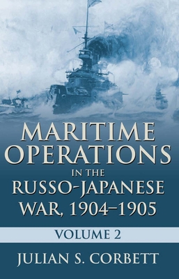 Maritime Operations in the Russo-Japanese War, 190: Volume Two - Corbett, Julian S.