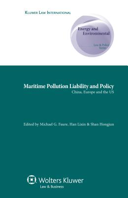 Maritime Pollution Liability and Policy: China, Europe and the Us - Faure, Michael G (Editor), and Lixin, Han (Editor)