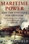 Maritime Power and Struggle for Freedom: Naval Campaigns That Shaped the Modern World 1788-1851
