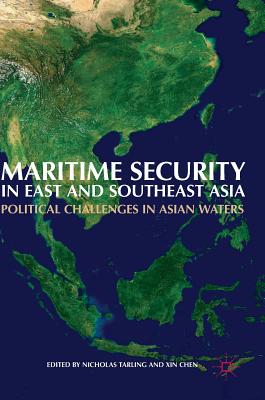 Maritime Security in East and Southeast Asia: Political Challenges in Asian Waters - Tarling, Nicholas (Editor), and Chen, Xin (Editor)