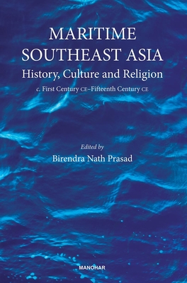 Maritime Southeast Asia: History, Culture and Religion - Prasad, Birendra Nath (Editor)