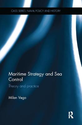 Maritime Strategy and Sea Control: Theory and Practice - Vego, Milan