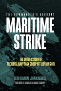 Maritime Strike: The Untold Story of the Royal Navy Task Group off Libya in 2011