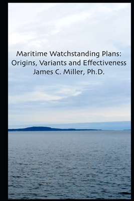 Maritime Watchstanding Plans: Origins, Variants and Effectiveness - Miller Ph D, James C