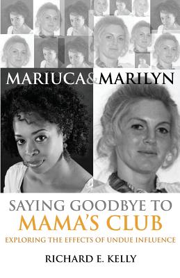 Mariuca and Marilyn: Saying Goodbye to Mama's Club - Kelly, Richard E