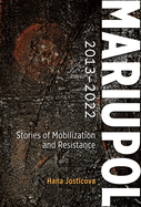 Mariupol 2013-2022: Stories of Mobilization and Resistance