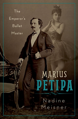 Marius Petipa: The Emperor's Ballet Master - Meisner, Nadine