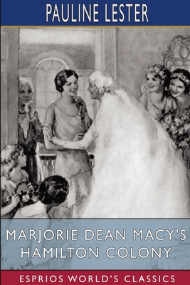 Marjorie Dean Macy's Hamilton Colony (Esprios Classics) - Lester, Pauline