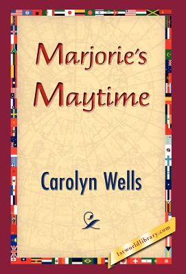 Marjorie's Maytime - Wells, Carolyn, and 1stworld Library (Editor)