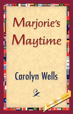 Marjorie's Maytime - Wells, Carolyn, and 1stworld Library (Editor)