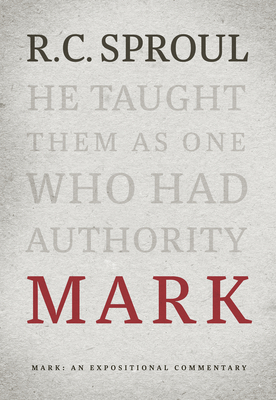 Mark: An Expositional Commentary - Sproul, R C