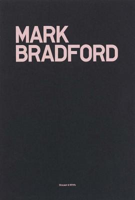 Mark Bradford: My Head Became a Rock - Bradford, Mark