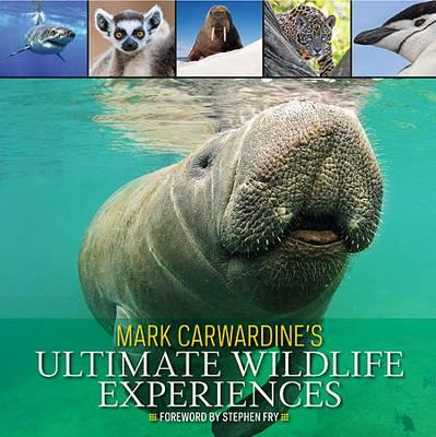 Mark Carwardine's Ultimate Wildlife Experiences - Carwardine, Mark