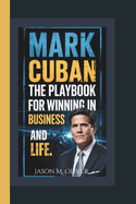 Mark Cuban: The Playbook for Winning in Business and Life.