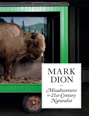 Mark Dion: Misadventures of a 21st-Century Naturalist - Erickson, Ruth