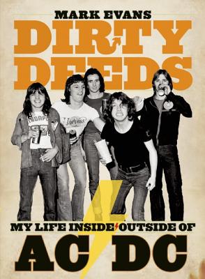 Mark Evans Dirty Deeds: My Life Inside/Outside of AC/DC - Evans, Mark