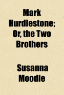 Mark Hurdlestone: Or, the Two Brothers
