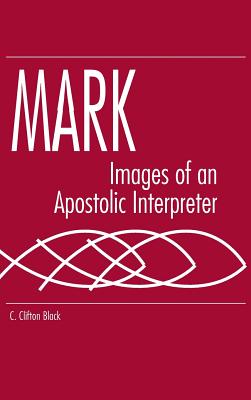 Mark: Images of an Apostolic Interpreter - Black, C Clifton