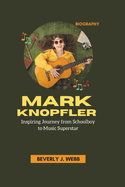 Mark Knopfler Biography: Inspiring Journey from Schoolboy to Music Superstar