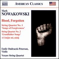 Mark Nowakowski: Blood, Forgotten; String Quartet No. 1 "Songs of Forgiveness"; String Quartet No. 2 "Grandfather Son - Emily Ondracek-Peterson (violin); Voxare String Quartet