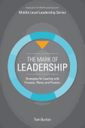 Mark of Leadership: Strategies for Leading with Purpose, Plans, and Passion