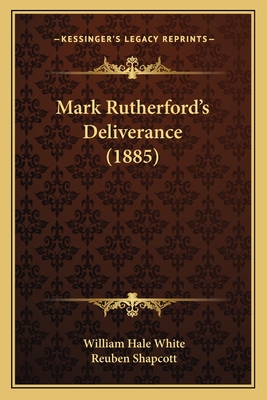 Mark Rutherford's Deliverance (1885) - White, William Hale, and Shapcott, Reuben (Editor)