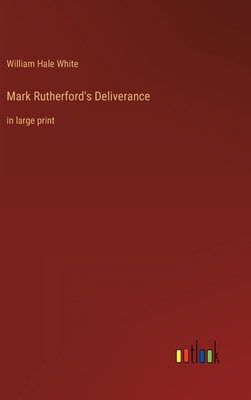 Mark Rutherford's Deliverance: in large print - White, William Hale