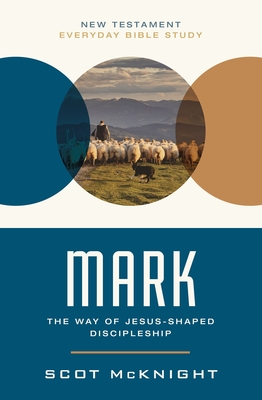 Mark: The Way of Jesus-Shaped Discipleship - McKnight, Scot