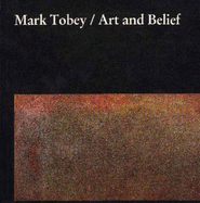 Mark Tobey, Art and Belief - Dahl, Arthur L., and Tobey, Mark