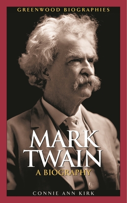 Mark Twain: A Biography - Kirk, Connie Ann