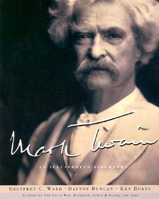 Mark Twain: An Illustrated Biography - Ward, Geoffrey C, and Burns, Ken, and Duncan, Dayton