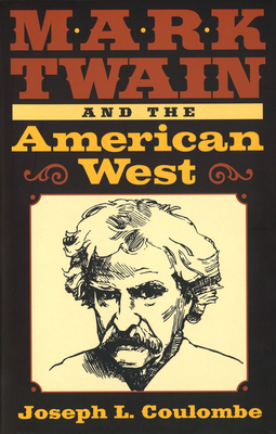 Mark Twain and the American West: Volume 1 - Coulombe, Joseph L