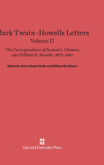 Mark Twain-Howells Letters: The Correspondence of Samuel L. Clemens and William D. Howells, 1872-1910, Volume II