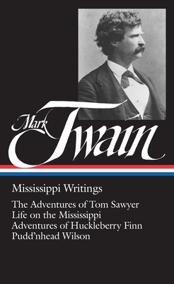 Mark Twain: Mississippi Writings (LOA #5): The Adventures of Tom Sawyer / Life on the Mississippi / Adventures of  Huckleberry Finn / Pudd'nhead Wilson - Twain, Mark, and Cardwell, Guy (Editor)