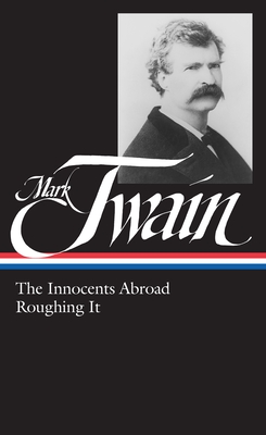 Mark Twain: The Innocents Abroad, Roughing It (LOA #21) - Twain, Mark