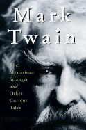 Mark Twain: The Mysterious Stranger and Other Curious Tales