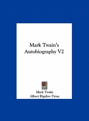 Mark Twain's Autobiography V2 - Twain, Mark, and Paine, Albert Bigelow (Introduction by)